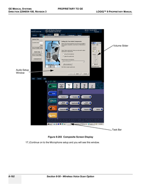 Page 490GE MEDICAL SYSTEMSPROPRIETARY TO GE
D
IRECTION 2294854-100, REVISION 3  LOGIQ™ 9 PROPRIETARYMANUAL   
8-192 Section 8-50 - Wireless Voice Scan Option
17.) Continue on to the Microphone setup and you will see this window.Figure 8-203  Composite Screen Display
Volume Slider
Audio Setup 
Window
Task Bar 