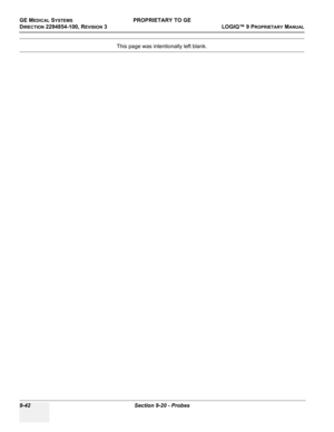 Page 534GE MEDICAL SYSTEMSPROPRIETARY TO GE
D
IRECTION 2294854-100, REVISION 3  LOGIQ™ 9 PROPRIETARYMANUAL   
9-42 Section 9-20 - Probes
This page was intentionally left blank. 