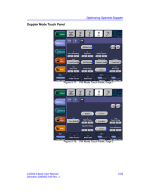 Page 183Optimizing Spectral Doppler
LOGIQ 5 Basic User Manual 5-59
Direction 2300002-100 Rev. 2
Doppler Mode Touch Panel
 Figure 5-17. PW Mode Touch Panel, Page 1
 Figure 5-18. PW Mode Touch Panel, Page 2 