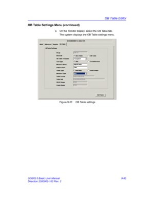 Page 449OB Table Editor
LOGIQ 5 Basic User Manual 9-83
Direction 2300002-100 Rev. 2
OB Table Settings Menu (continued)
3.  On the monitor display, select the OB Table tab.
The system displays the OB Table settings menu. 
 Figure 9-27. OB Table settings 