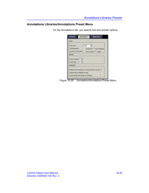 Page 705Annotations Libraries Presets
LOGIQ 5 Basic User Manual 16-45
Direction 2300002-100 Rev. 2
Annotations Libraries/Annotations Preset Menu
On the Annotations tab, you specify text and pointer options.
 Figure 16-28. Annotation/Annotations Preset Menu 