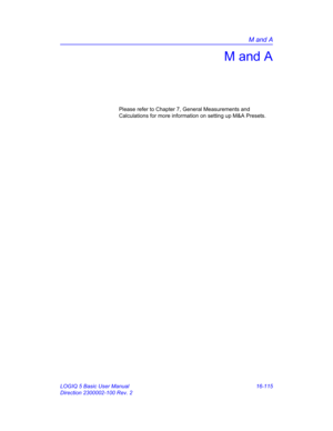 Page 775M and A
LOGIQ 5 Basic User Manual 16-115
Direction 2300002-100 Rev. 2
M and A
Please refer to Chapter 7, General Measurements and 
Calculations for more information on setting up M&A Presets.  