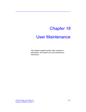 Page 827LOGIQ 5 Basic User Manual 18-1
Direction 2300002-100 Rev. 2
Chapter 18
User Maintenance
This chapter supplies system data, assistance 
information, and system care and maintenance 
instructions.  