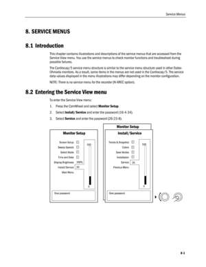 Page 187
Service Menus 
8. SERVICE MENUS 
8.1 Introduction 
This chapter contains illustrations and descriptions of the service menus that are accessed from the 
Service View menu. You use the service menus to check monitor functions and troubleshoot during 
possible failures. 
The Cardiocap/5 service menu structure is similar to the service menu structure used in other Datex-
Ohmeda monitors. As a result, some items in the menus are not used in the Cardiocap/5. The service 
data values displayed in the menu...