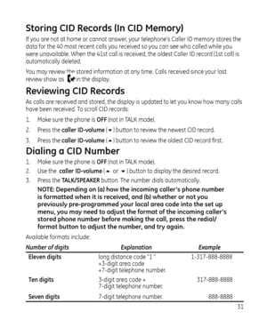 Page 311
Storing CID Records (In CID Memory)
If you are not at home or cannot answer, your telephone’s Caller ID memory stores the 
data for the 0 most recent calls you received so you can see who called while you 
were unavailable. When the 1st call is received, the oldest Caller ID record (1st call) is 
automatically deleted.
You may review the stored information at any time. Calls received since your last 
review show as 
in the display. 
Reviewing CID Records
As calls are received and stored,...