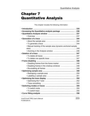 Page 247Quantitative Analysis
Vivid7/Vivid7 PRO Users Manual233
FC092326-03
Chapter 7 
Quantitative Analysis
This chapter includes the following information:
• Introduction  ................................................................................... ..  235
• Accessing the Quantitative analysis package  ........................... ..  236
• Quantitative Analysis window  ..................................................... ..  237• Overview...