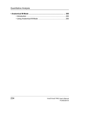 Page 248Quantitative Analysis
234Vivid7/Vivid7 PRO Users Manual
FC092326-03
• Anatomical M-Mode ...................................................................... ...  265
• Introduction  ............................................................................... 265
• Using Anatomical M-Mode ........................................................ 265 