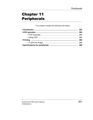 Page 395Peripherals
Vivid7/Vivid7 PRO Users Manual381
FC092326-03
Chapter 11 
Peripherals
This chapter includes the following information:
• Introduction  ................................................................................... ..  382
• VCR operation  ............................................................................... ..  384
• VCR Overview .......................................................................... 384
• Using VCR...