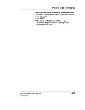 Page 431Presets and System setup
Vivid7/Vivid7 PRO Users Manual417
FC092326-03
Sorting the templates in the Template selection menu
1. Trackball to the template to move in the Template selection 
menu (right field).
2. Press 
SELECT.
3. Press the Up or Down arrow buttons .
The selected template is moved accordingly in the 
Template selection menu. 