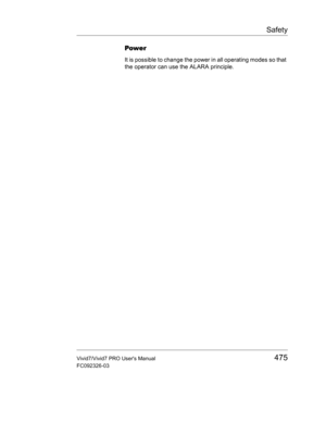 Page 489Safety
Vivid7/Vivid7 PRO Users Manual475
FC092326-03
Power
It is possible to change the power in all operating modes so that 
the operator can use the ALARA principle. 