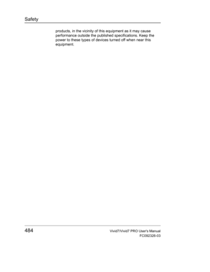 Page 498Safety
484Vivid7/Vivid7 PRO Users Manual
FC092326-03
products, in the vicinity of this equipment as it may cause 
performance outside the published specifications. Keep the 
power to these types of devices turned off when near this 
equipment. 