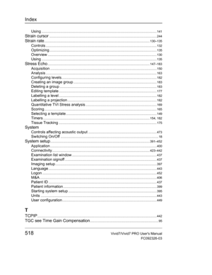 Page 532Index
518Vivid7/Vivid7 PRO Users Manual
FC092326-03
Using..................................................................................................................................... 141
Strain cursor............................................................................................................................ 244
Strain rate.......................................................................................................................... 130–135...