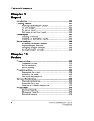 Page 10Table of Contents
xVivid7/Vivid7 PRO Users Manual
FC092326-03
Chapter 9
Report
Introduction ................................................................................ 336
Creating a report ........................................................................ 337
Working with the report function ........................................ 337
To print a report ................................................................. 339
To save a report...