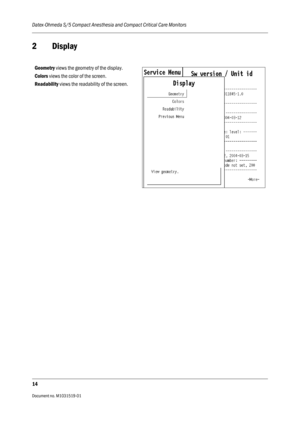 Page 134Datex-Ohmeda S/5 Compact Anesthesia and Compact Critical Care Monitors
14
Document no. M1031519-01                                                                           
2 Display
Geometry views the geometry of the display.
Colors views the color of the screen.
Readability views the readability of the screen. 