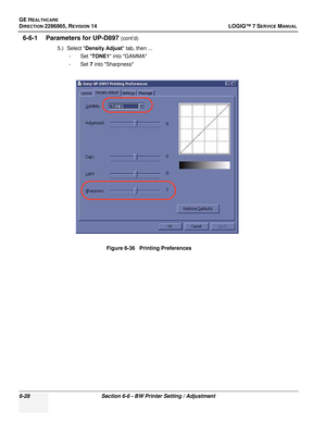 Page 190GE HEALTHCARE
DIRECTION 2286865, REVISION 14LOGIQ™ 7 SERVICE MANUAL
6-28Section 6-6 - BW Printer Setting / Adjustment
6-6-1 Parameters for UP-D897 (cont’d)
5.) Select  Density Adjust  tab, then ...
-Set  TONE1 into GAMMA
-Set  7 into Sharpness
Figure 6-36   Printing Preferences 