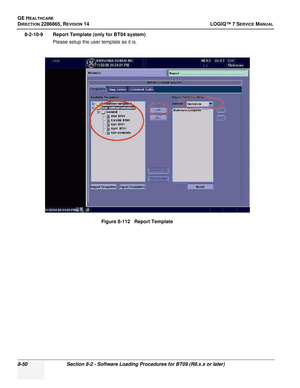 Page 256GE HEALTHCARE
DIRECTION 2286865, REVISION 14LOGIQ™ 7 SERVICE MANUAL
8-50Section 8-2 - Software Loading Procedures for BT09 (R8.x.x or later)
8-2-10-9 Report Template (only for BT04 system)
Please setup the user template as it is.
Figure 8-112   Report Template 