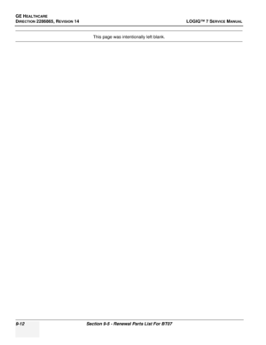 Page 278GE HEALTHCARE
DIRECTION 2286865, REVISION 14LOGIQ™ 7 SERVICE MANUAL
9-12Section 9-5 - Renewal Parts List For BT07
This page was intentionally left blank. 