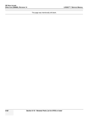 Page 358GE HEALTHCARE
DIRECTION 2286865, REVISION 14LOGIQ™ 7 SERVICE MANUAL
9-92Section 9-10 - Renewal Parts List for BT03 or lower
This page was intentionally left blank. 