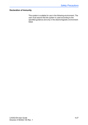 Page 149Safety Precautions
LOGIQ E9 User Guide 4-27
Direction 5180302-100 Rev. 1
Declaration of Immunity
This system is suitable for use in the following environment. The 
user must assure that the system is used according to the 
specified guidance and only in the electromagnetic environment 
listed. 