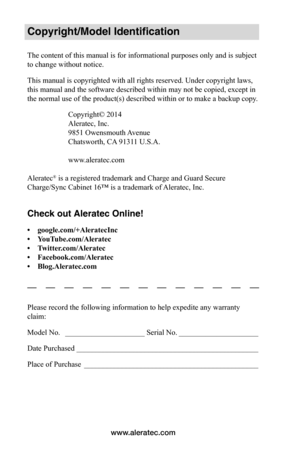 Page 2www.aleratec.com
Copyright/Model Identification
The content of this manual is for informational purposes only and is subject 
to change without notice. 
This manual is copyrighted with all rights reserved. Under copyright laws, 
this manual and the software described within may not be copied, except in 
the normal use of the product(s) described within or to make a backup copy.
Copyright© 2014 
Aleratec, Inc.
9851 Owensmouth Avenue
Chatsworth, CA 91311 U.S.A.
www.aleratec.com
Aleratec® is a registered...