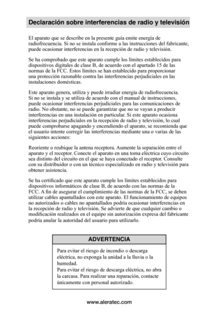 Page 63www.aleratec.com
Declaración sobre interferencias de radio y televisión
El aparato que se describe en la presente guía emite energía de 
radiofrecuencia. Si no se instala conforme a las instrucciones del fabricante, 
puede ocasionar interferencias en la recepción de radio y televisión.
Se ha comprobado que este aparato cumple los límites establecidos para 
dispositivos digitales de clase B, de acuerdo con el apartado 15 de las 
normas de la FCC. Estos límites se han establecido para proporcionar 
una...