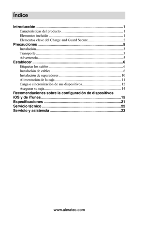 Page 64www.aleratec.com
Índice
Introducción ......................................................................................1
Características del producto ....................................................................1
Elementos incluido  .................................................................................1
Elementos clave del Charge and Guard Secure ......................................2
Precauciones...