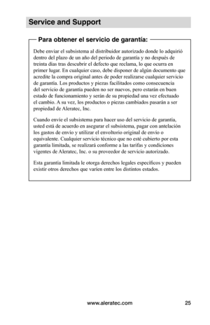 Page 89www.aleratec.com25
Service and Support
Para obtener el servicio de garantía:
Debe enviar el subsistema al distribuidor autorizado donde lo adquirió 
dentro del plazo de un año del periodo de garantía y no después de 
treinta días tras descubrir el defecto que reclama, lo que ocurra en 
primer lugar. En cualquier caso, debe disponer de algún documento que 
acredite la compra original antes de poder realizarse cualquier servicio 
de garantía. Los productos y piezas facilitados como consecuencia 
del...