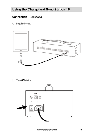 Page 13www.aleratec.com9
Using the Charge and Sync Station 16
Connection - Continued
4. Plug in devices. 
 
 
 
 
 
 
 
 
 
 
 
 
 
 
 
 
 
5. Turn ON station.
 
 
   