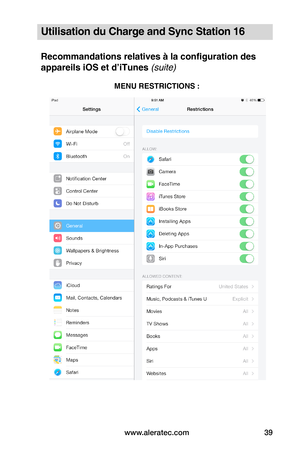 Page 44www.aleratec.com39
Utilisation du Charge and Sync Station 16
Recommandations relatives à la configuration des 
appareils iOS et d’iTunes (suite)
 
 
 
 
 
 
 
 
 
 
 
 
 
 
 
 
 
 
 
MENU RESTRICTIONS :  