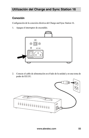 Page 61www.aleratec.com55
Utilización del Charge and Sync Station 16
Conexión
Configuración de la conexión eléctrica del Charge and Sync Station 16.
1. Apague el interruptor de encendido.
 
 
 
 
 
 
 
 
2. Conecte el cable de alimentación en el lado de la unidad y en una toma de 
poder de EE.UU.  
 
 
 
 
 
   