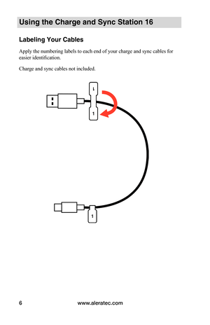 Page 10www.aleratec.com6
Using the Charge and Sync Station 16
Labeling Your Cables
Apply the numbering labels to each end of your charge and sync cables for 
easier identification.
Charge and sync cables not included. 
 
   