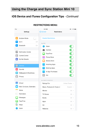 Page 17www.aleratec.com13
Using the Charge and Sync Station Mini 10
iOS Device and iTunes Configuration Tips - Continued
 
 
 
 
 
 
 
 
 
 
 
 
 
 
 
 
 
 
 
RESTRICTIONS MENU:  