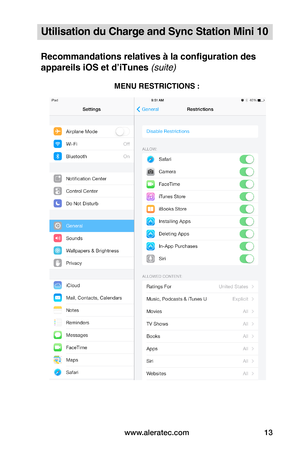 Page 40www.aleratec.com13
Utilisation du Charge and Sync Station Mini 10
Recommandations relatives à la configuration des 
appareils iOS et d’iTunes (suite)
 
 
 
 
 
 
 
 
 
 
 
 
 
 
 
 
 
 
 
MENU RESTRICTIONS :  