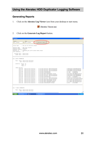 Page 57www.aleratec.com51
Using the Aleratec HDD Duplicator Logging Software 
Generating Reports 
1.     Click on the Aleratec	Log	Viewer icon from your desktop or start menu.
2. Click on the Generate	Log	Report button.  