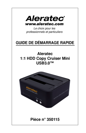 Page 9GUIDE DE DÉMARRAGE\c RAPIDE
Aleratec
\f:\f HDD Co\by Cruiser \cMini 
USB3.0™
Pièce n° 350\f\f5
QUICK STIA RGIDUEI\c
AG lUEES eeUDEIUrI\cAaGrSCRDSUGE  