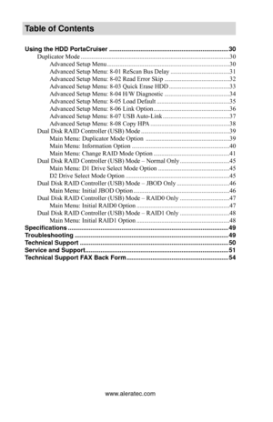 Page 6www.aleratec.com
Table of Contents
Using the HDD PortaCruiser  ..................................................................... 30
Duplicator Mode  ........................................................................\
........................30
Advanced Setup Menu  ........................................................................\
.......30
Advanced Setup Menu: 8-01 ReScan Bus Delay  ......................................31
Advanced Setup Menu: 8-02 Read Error Skip...