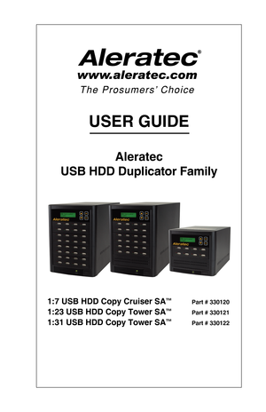 Page 1USER GUIDE
Aleratec 
USB HDD Duplicator Family
 
1:7 USB HDD Copy Cruiser SA™         Part # 330120
1:23 USB HDD Copy Tower SA™         Part # 330121 
1:31 USB HDD Copy Tower SA™         Part # 330122  