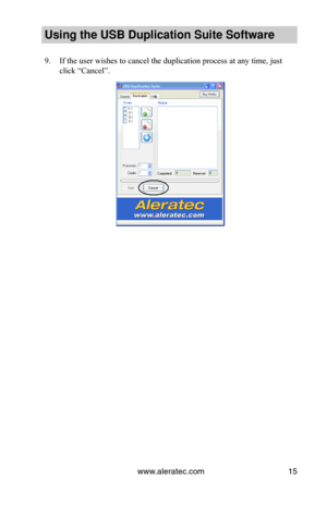 Page 19www.aleratec.com15
Using the USB Dupli\ccation Suite Softwa\cre
9. If the user wishes to cancel the duplication process at any time, just 
click “Cancel”.  