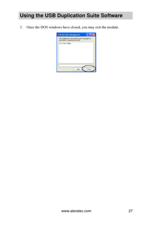 Page 31www.aleratec.com27
Using the USB Dupli\ccation Suite Softwa\cre
3. Once the DOS windows have closed, you may exit the module.   