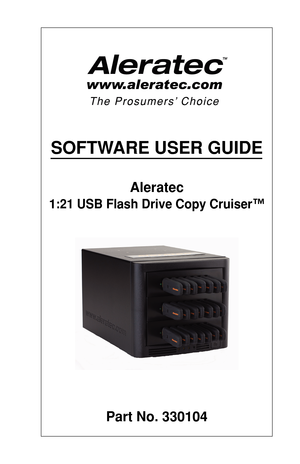Page 1SOFTWARE USER GUIDE
Aleratec
1:21 USB Flash Drive Copy Cruiser™
Part No. 330104 