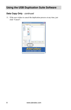 Page 12www.aleratec.com
8
Using the USB Duplication Suite Software
Data Copy Only - continued 
If the user wishes to cancel the duplication process at any time, just 
11. 
click “Cancel”. 