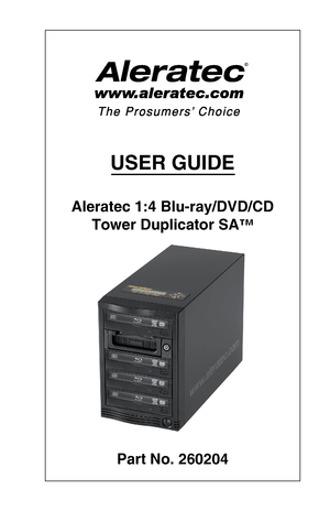 Page 1USER GUIDE
Aleratec 1:4 Blu-ray/DVD/CD 
Tower Duplicator SA™
Part No. 260204
\037  