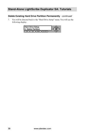 Page 36www.aleratec.com30
Stand-Alone LightScribe Duplicator SA: Tutorials
Delete Existing Hard Drive Partition Permanently - continued 
7. You will be directed back to the “Hard Drive Setup” menu. You will see the 
following display:
Hard Drive Setup4. Delete PartitionCOPYTESTPRINTSOURCE
ESCENT

      