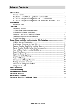 Page 5www.aleratec.com
Table of Contents
Introduction ...................................................................................................1
Product Features ...................................................................................................1
Key Items – 1:3 DVD/CD LightScribe Duplicator SA  ........................................2
1:3 DVD/CD LightScribe Duplicator SA: LCD Front Panel  ..............................3
1:3 DVD/CD LightScribe Duplicator SA: Removable Hard Disk Drive...