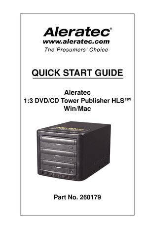 Page 1QUICK START GUIDE
Aleratec
1:3 DVD/CD Tower Publisher HLS™
Win/Mac
Part No. 260179 