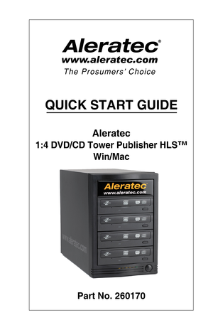 Page 1QUICK START GUIDE
Aleratec
1:4 DVD/CD Tower Publisher HLS™ 
Win/Mac
Part No. 260170  