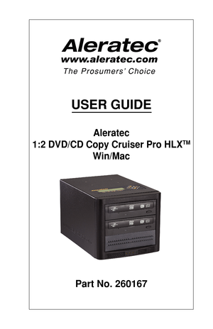 Page 1USER GUIDE
Aleratec  
1:2 DVD/CD Copy Cruiser Pro HLX
TM 
Win/Mac
Part No. 260167 
