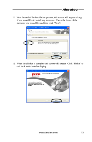 Page 17www.aleratec.com13
11. Near the end of the installation process, this screen will appear asking 
if you would like to install any shortcuts.  Check the boxes of the 
shortcuts you would like and then click “Next”.
12. When installation is complete this screen will appear.  Click “Finish” to 
exit back to the installer display.  