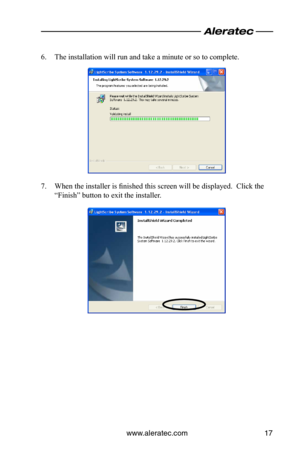 Page 21www.aleratec.com17
6. The installation will run and take a minute or so to complete.
7. When the installer is finished this screen will be displayed.  Click the 
“Finish” button to exit the installer.  