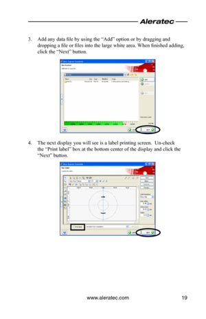 Page 23www.aleratec.com19
3. Add any data file by using the “Add” option or by dragging and 
dropping a file or files into the large white area. When finished adding, 
click the “Next” button.
4. The next display you will see is a label printing screen.  Un-check 
the “Print label” box at the bottom center of the display and click the 
“Next” button.  